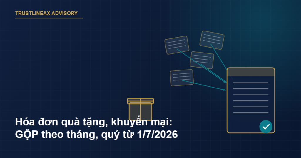 Gifts for Customers, Tet Gifts for Employees, Promotional Goods: From 1 July 2026, Businesses Can Issue ONE Consolidated Monthly/Quarterly Invoice Instead of a Separate Invoice for Each Transaction